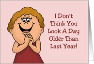 Funny Birthday Card I Don’t Think You look A Day Older Than Last Year card