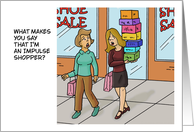 Funny Blank Note Card What Makes You Think I’m An Impulse Shopper card