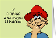 Humorous Sister Birthday If Brothers Were Sisters I’d Pick You card