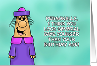 Funny Birthday Card You Look Several Days Younger Than Your Age card