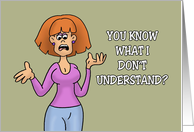 Funny Birthday Card For A Friend Know What I Don’t Understand card