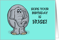 Humorous Birthday With Cartoon Elephant Hope Your Birthday Is Huge card