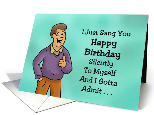 Funny Birthday Card With Cartoon Man I Sang You Happy Birthday card