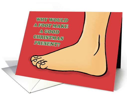Funny Christmas Card Why Would a Foot Make a Good... (1871470)