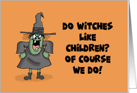 Funny Halloween Card With a Cartoon Witch Do Witches Like Children card