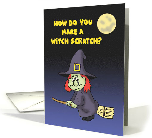 Funny Halloween Card How Do You Make A Witch Scratch Take... (1871844)