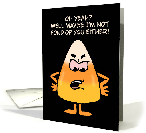 Funny Halloween Card With Candy Corn Not Fond Of You Either card