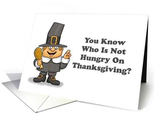 Funny Thanksgiving Card With Pilgrim Who Is Not Hungry card (1872922)