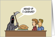 Funny Thanksgiving Card With Grim Reaper Mind If I Carve card