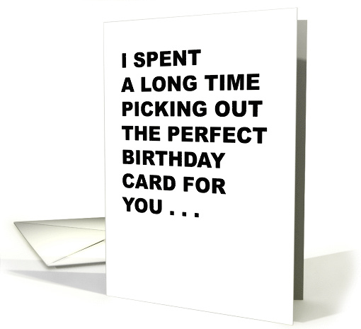 Funny Bithday Card I Spent A Long Time Picking Out The Perfect card