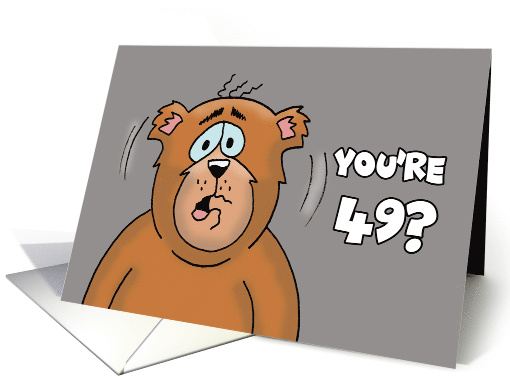 Funny 49th Birthday Card With Cartoon Bear I Thought You Were 50 card