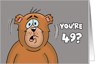 Funny 49th Birthday Card With Cartoon Bear I Thought You Were 50 card