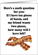 Humorous Bacon Day If I Have Ten Pieces Of Bacon card