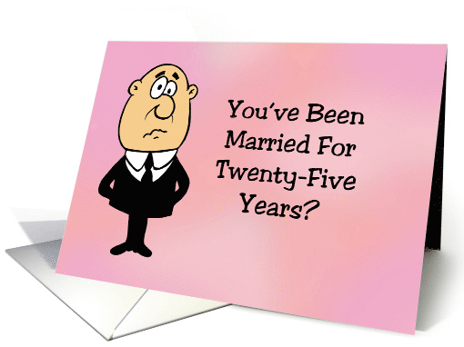 Humorous 25th Anniversary For Couple You've Been Married For 25 card
