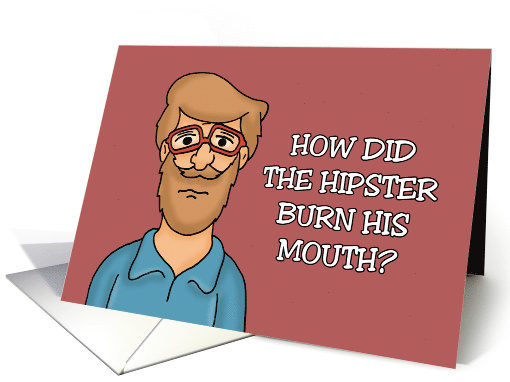 Humorous Birthday How Did The Hipster Burn His Mouth card (1876164)