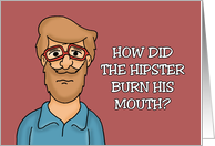 Humorous Birthday How Did The Hipster Burn His Mouth card