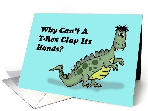 Humorous Kids Birthday Why Can't A T Rex Clap Its Hands card (1876194)