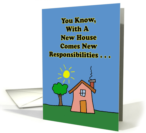 Funny Congratulations On New House New Responsibilities card (1876286)