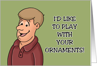 Adult Christmas I’d Like To Play With Your Ornaments card