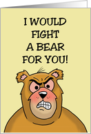Humorous Friendship I Would Fight A Bear For You card