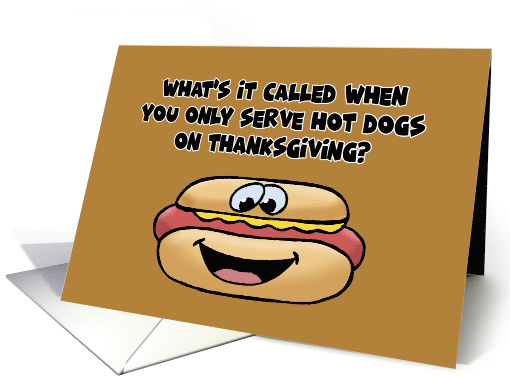 Humorous Thanksgiving What's It Called When Your Serve Hot Dogs card