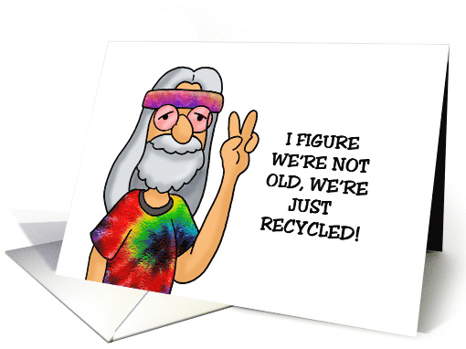 Humorous Getting Older Birthday We're Just Recycled card (1876990)