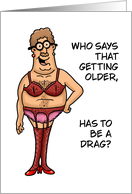 Humorous Adult Getting Older Birthday Has To Be A Drag card