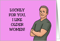 Humorous Birthday For A Woman Luckily For You I Like Older Women card