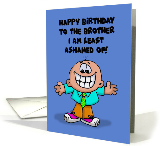 Humorous Brother Birthday To The Brother I'm Least Ashamed Of card