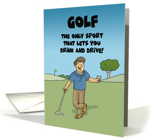 Funny Golf Birthday The Only Sport That Let's You Drink And Drive card