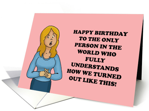 Humorous Birthday To The Only Person In The World Who Understands card