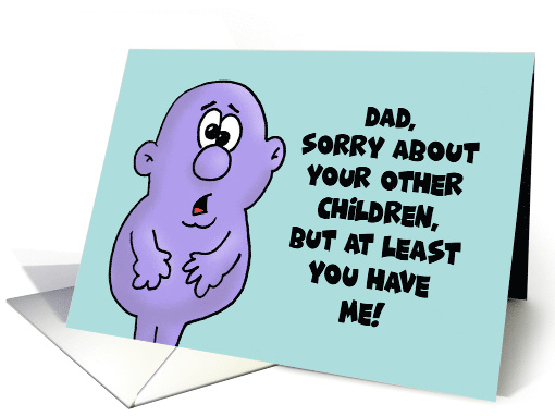 Humorous Father's Day Sorry About Your Other Children card (1879622)