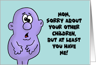 Humorous Mother’s Day Sorry About Your Other Children card