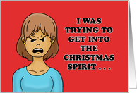 Humorous Christmas I Was Trying To Get Into The Christmas Spirit card