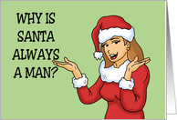 Humorous Christmas Why Is Santa Always A Man card
