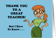Cute Teacher Thank You But I Have To Know How You Do It Without card