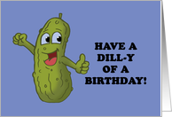 Funny Birthday With Pickle Have A Dilly Of A Birthday card