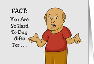 Humorous Birthday Fact You Are So Hard To Buy Gifts For card