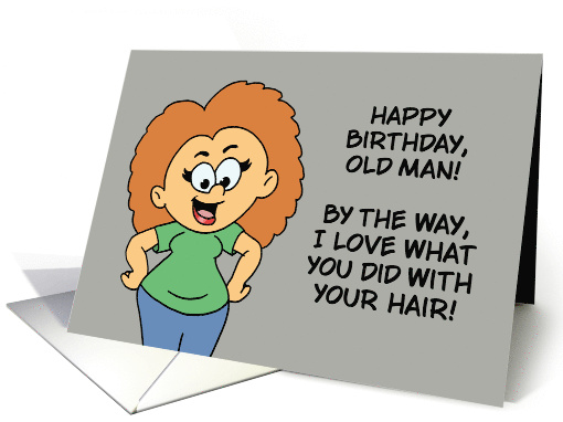 Humorous Getting Older For Man I Love What You Did With Hair card