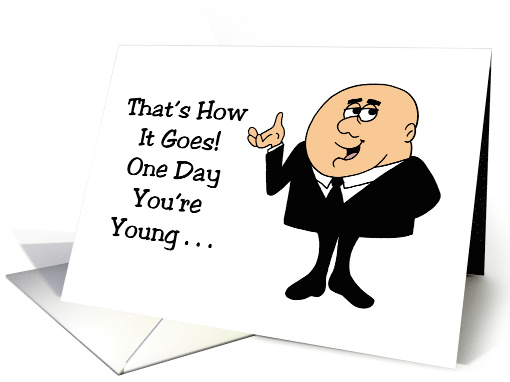 Humorous Getting Older That's How It Goes One Day You're Young card