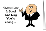 Humorous Getting Older That’s How It Goes One Day You’re Young card