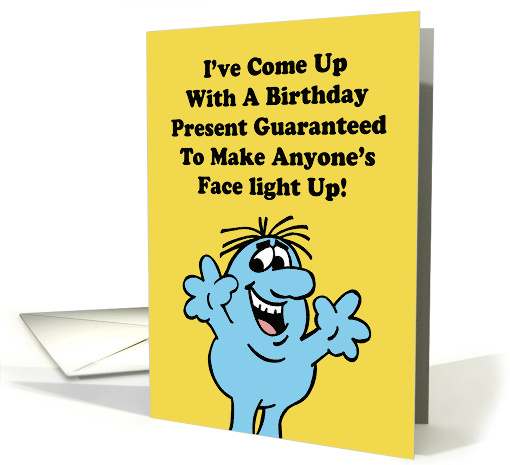 Humorous Birthday I've Come Up With A Gift To Make Anyone's Face card