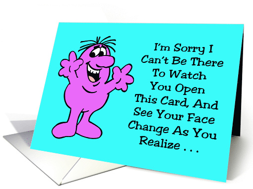 Humorous Birthday I'm Sorry I Can't Be There To Watch You Open card