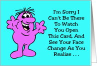 Humorous Birthday I’m Sorry I Can’t Be There To Watch You Open card