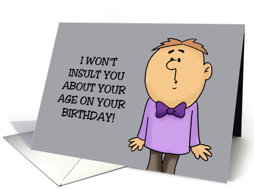Funny Getting Older Birthday I Won't Insult You About Your Age card