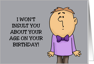 Funny Getting Older Birthday I Won’t Insult You About Your Age card
