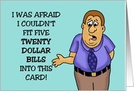 Funny Birthday I Was Afraid I Couldn’t Fit Five Twenty Dollar Bills In card