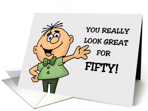 Funny 40th Birthday You Really Look Great For Fifty Too... (1893918)