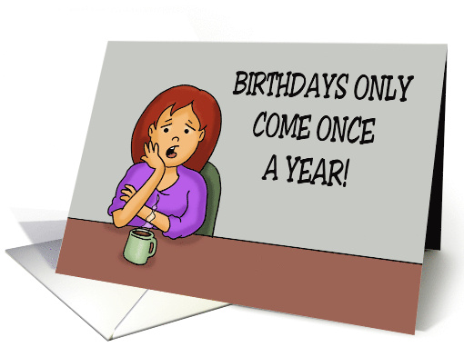 Funny Adult Birthday Birthdays Come But Once A Year Like My card