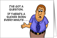 Funny Adult Birthday If There’s A Sucker Born Every Minute card